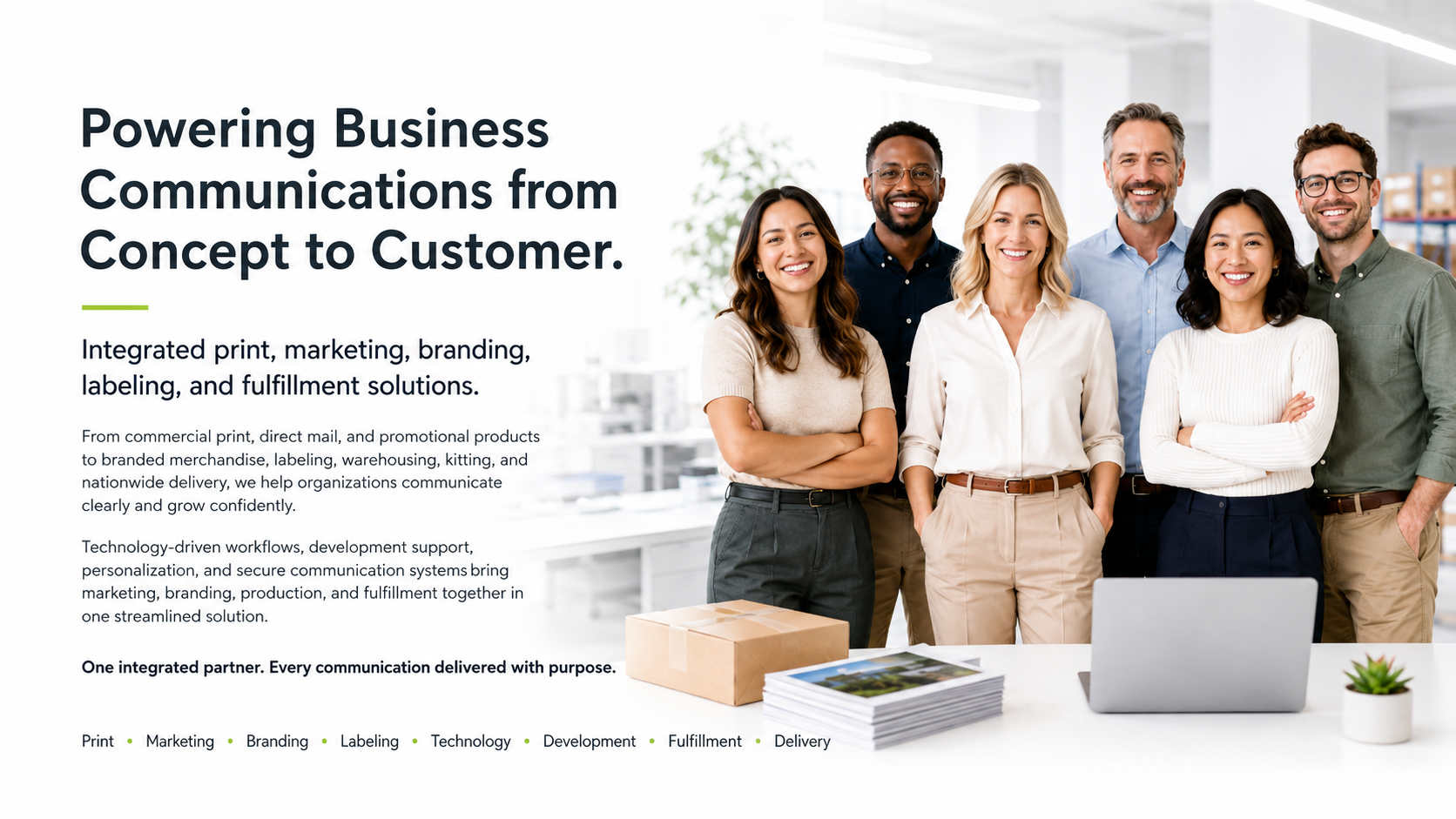 Powering business communications from concept to customer. Integrated print, marketing, branding, labeling, and fulfillment solutions.